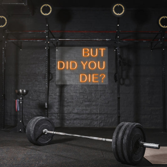 gym quote neon sign saying but did you die