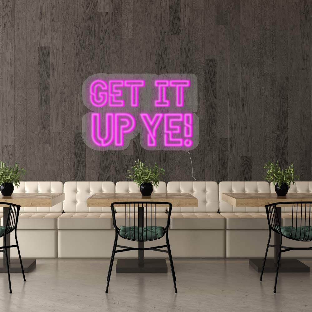 get it up ye neon sign in a bright pink finish